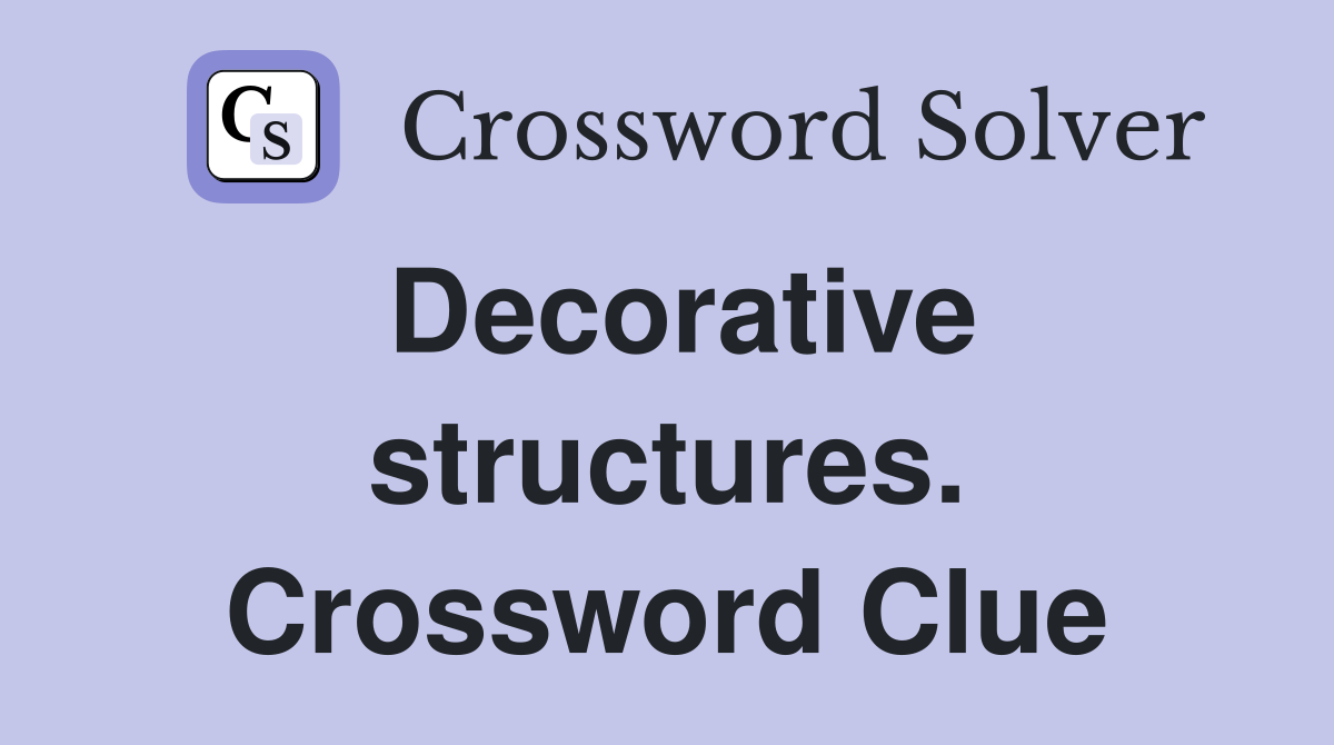 Decorative structures. Crossword Clue