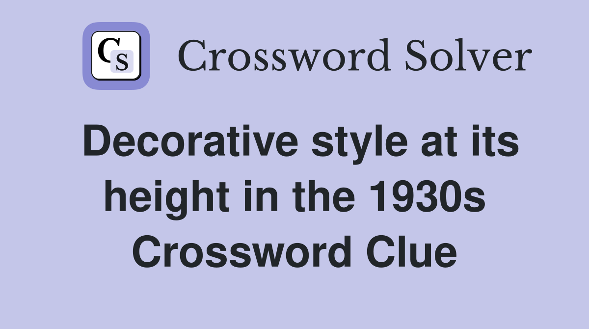 Decorative style at its height in the 1930s Crossword Clue