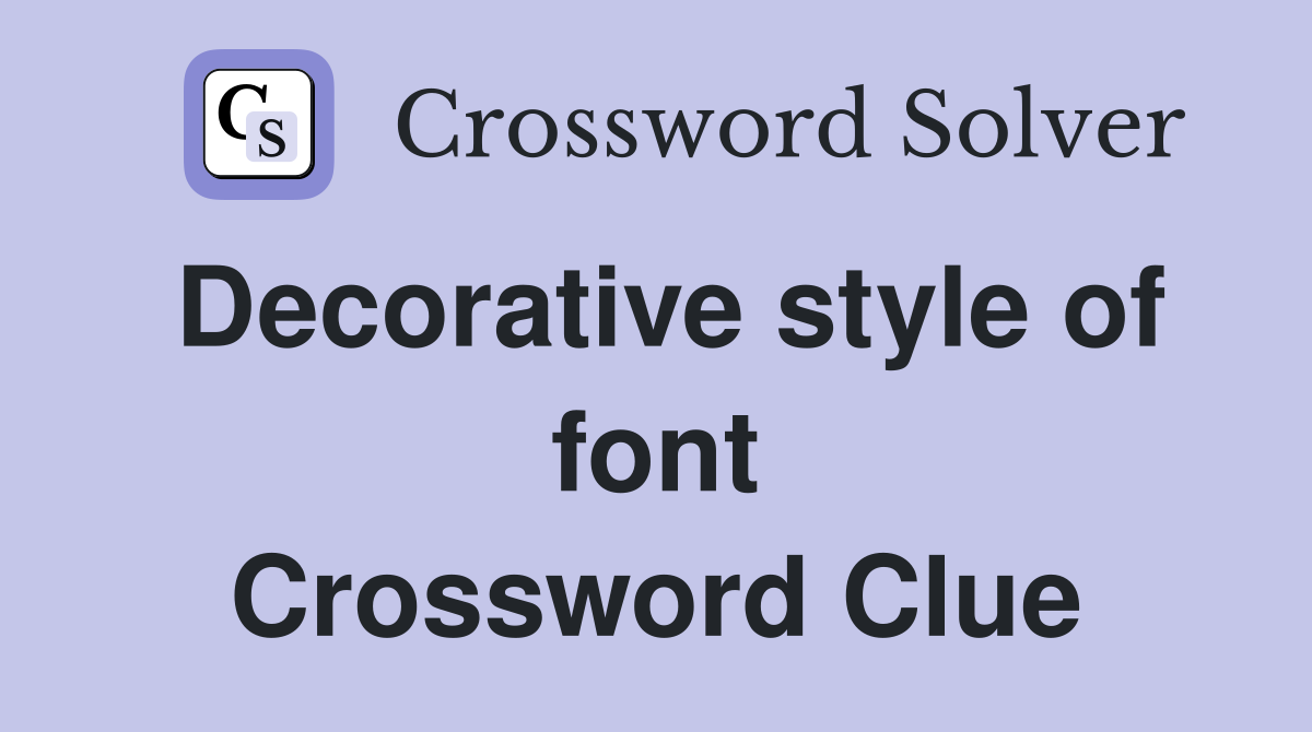 Decorative style of font Crossword Clue