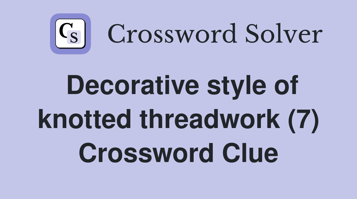 Decorative style of knotted threadwork (7) Crossword Clue