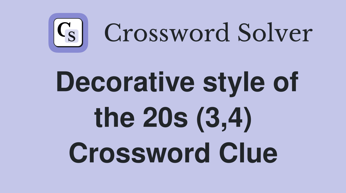 Decorative style of the 20s (3,4) Crossword Clue
