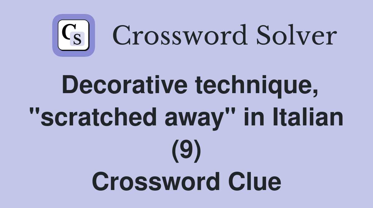Decorative technique, "scratched away" in Italian (9) Crossword Clue