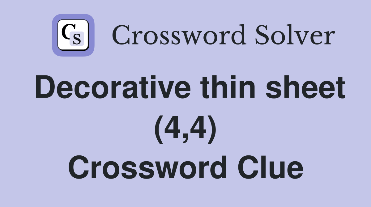 Decorative thin sheet (4,4) Crossword Clue