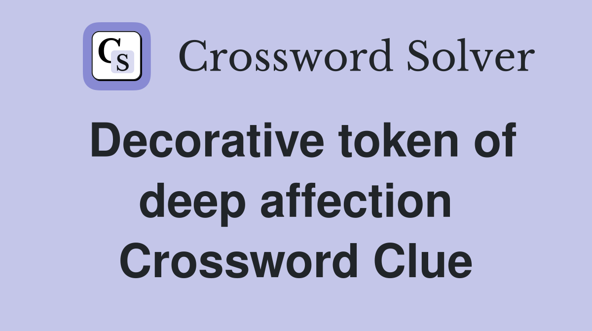 Decorative token of deep affection Crossword Clue