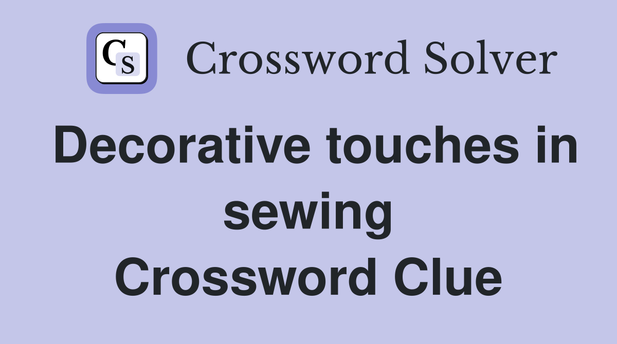Decorative touches in sewing Crossword Clue