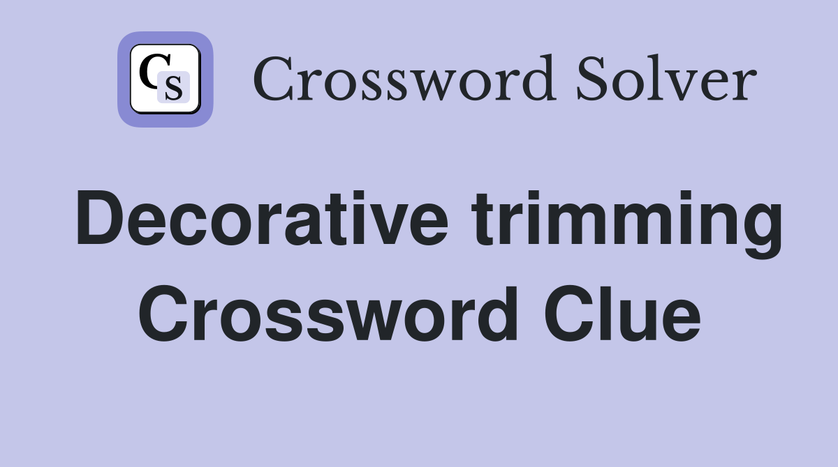 Decorative trimming Crossword Clue