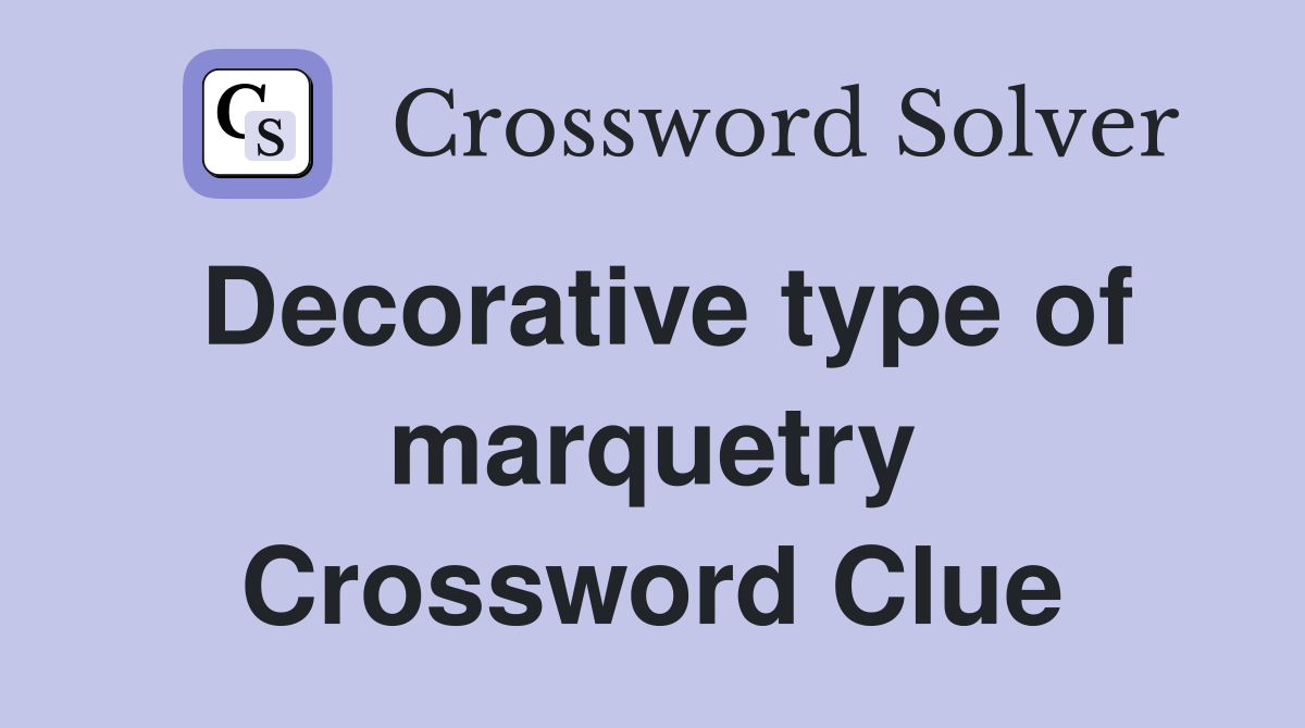 Decorative type of marquetry Crossword Clue