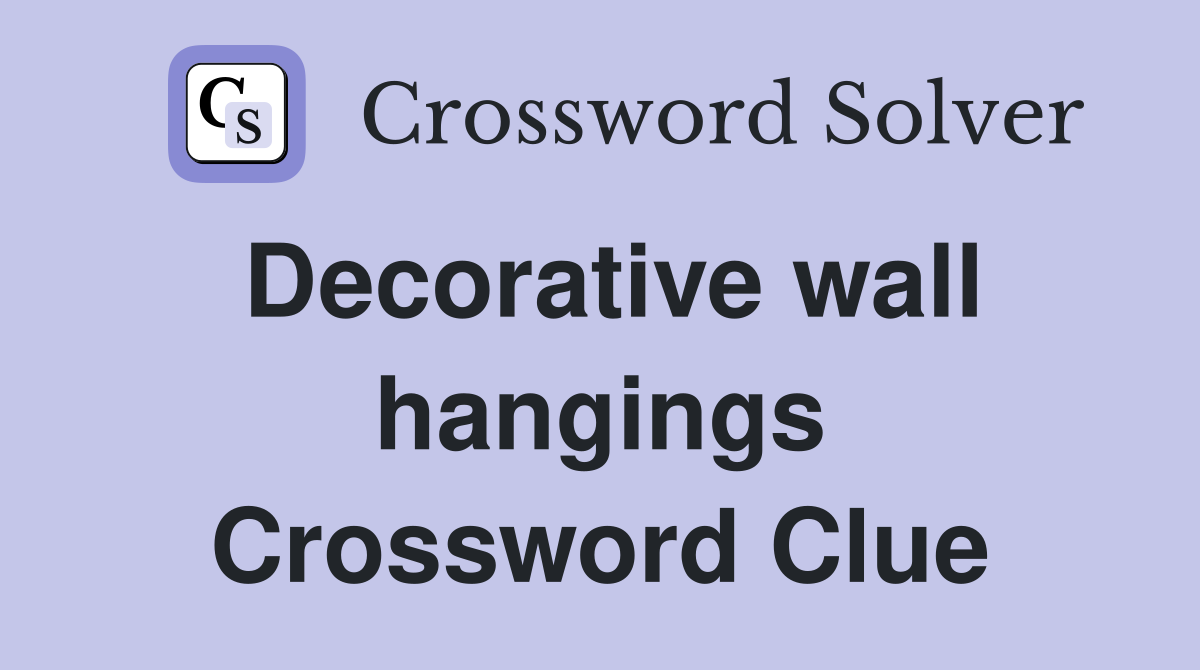 Decorative wall hangings Crossword Clue