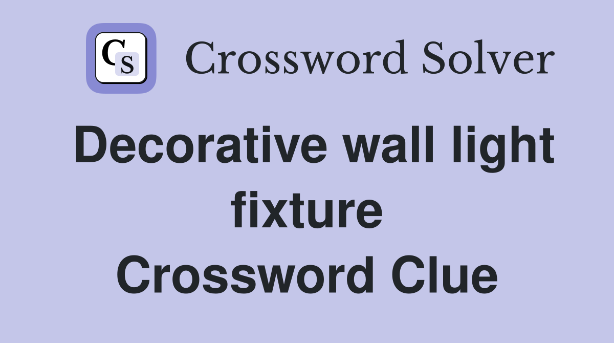 Decorative wall light fixture Crossword Clue
