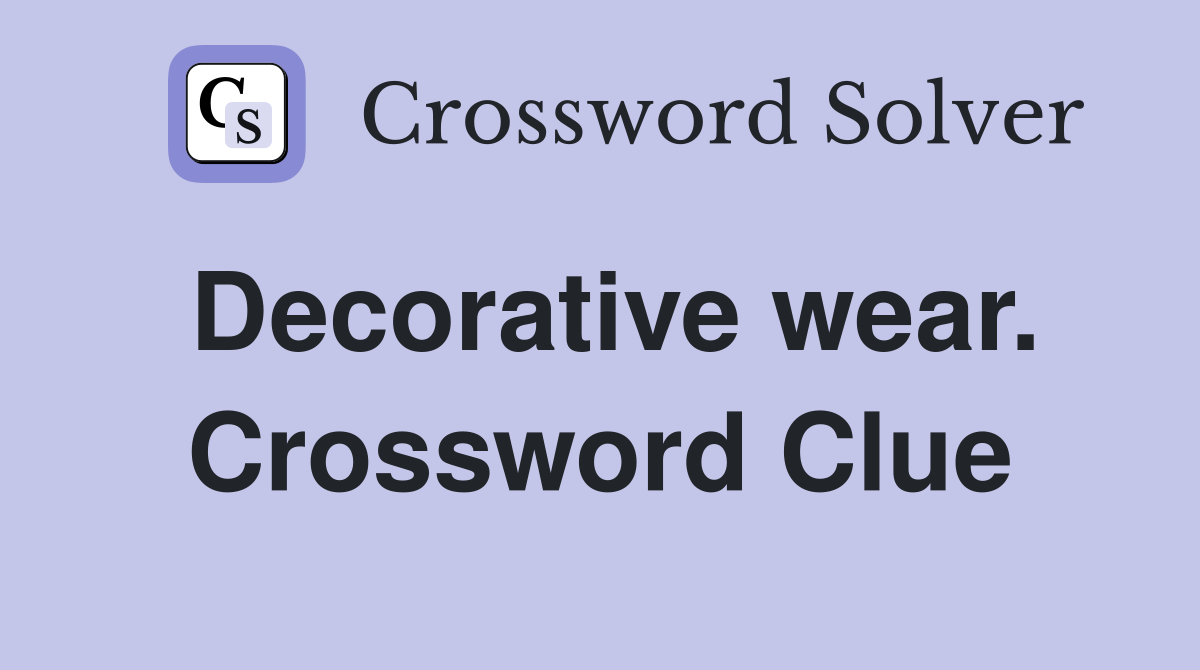 Decorative wear. Crossword Clue