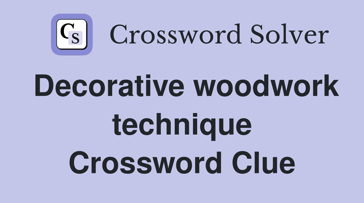 Decorative woodwork technique Crossword Clue