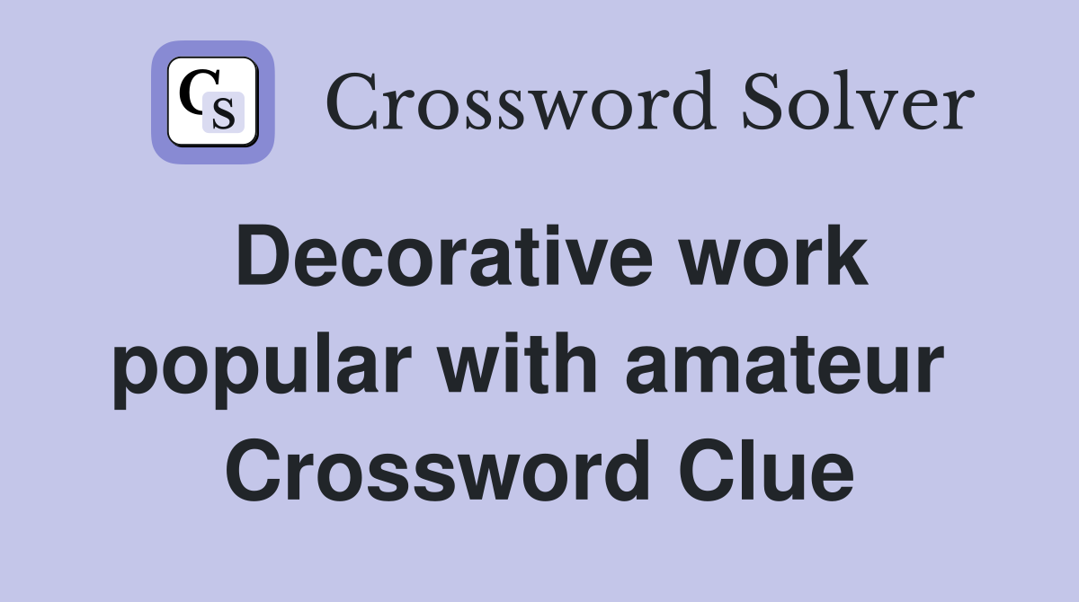 Decorative work popular with amateur  Crossword Clue