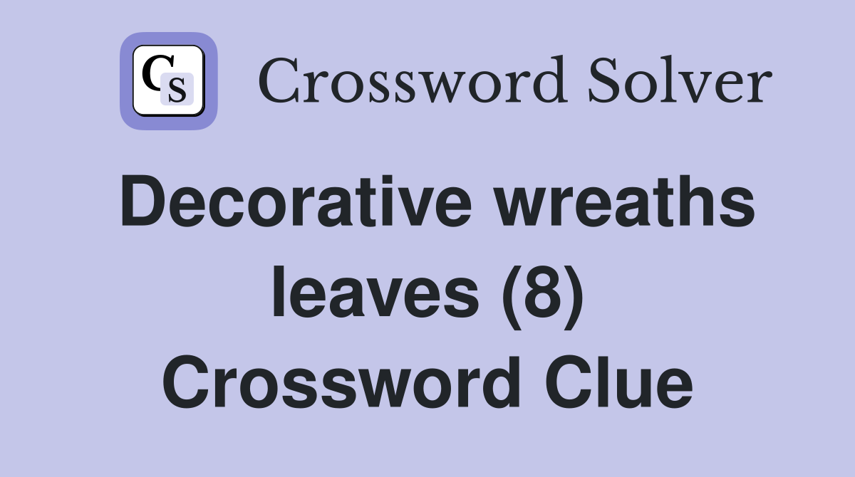 Decorative wreaths leaves (8) Crossword Clue