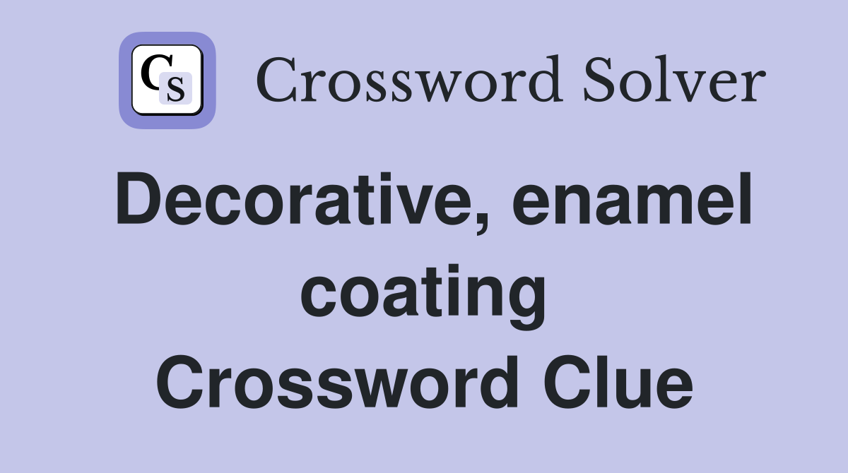 Decorative, enamel coating Crossword Clue