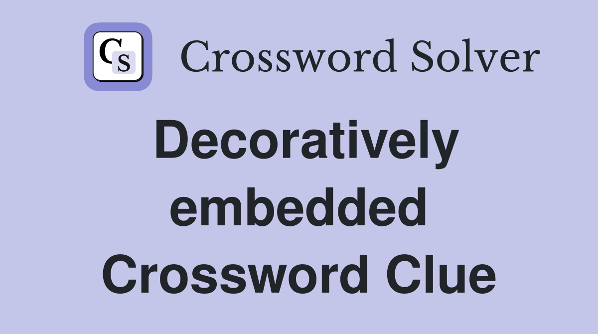 Decoratively embedded Crossword Clue
