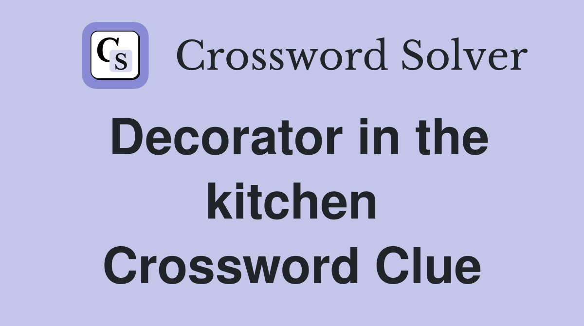 Decorator in the kitchen Crossword Clue