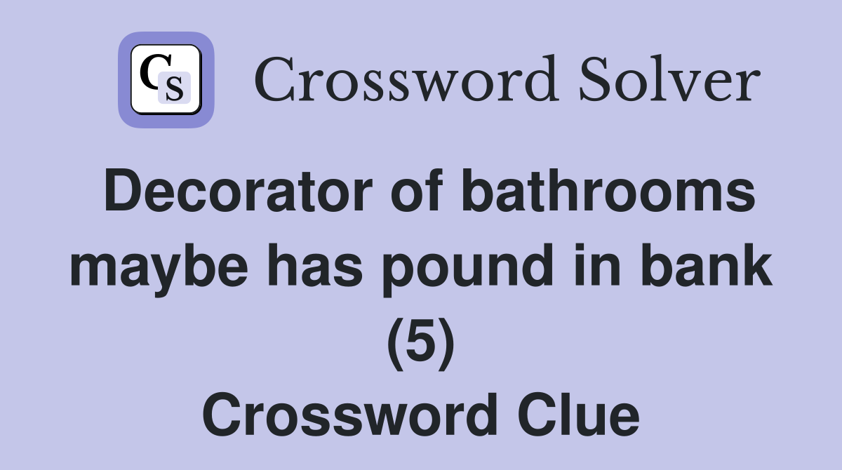 Decorator of bathrooms maybe has pound in bank (5) Crossword Clue