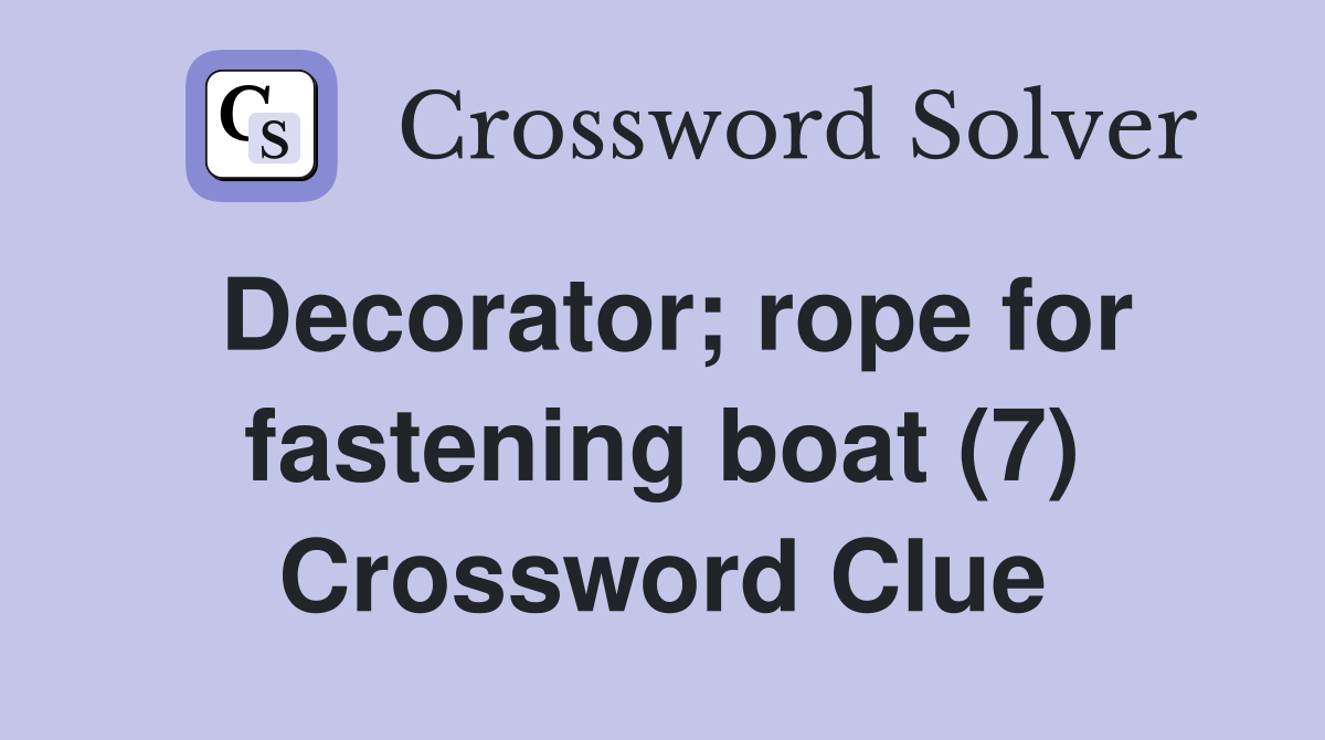 Decorator; rope for fastening boat (7) Crossword Clue