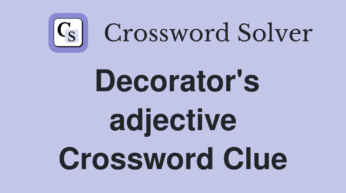 Decorator's adjective Crossword Clue