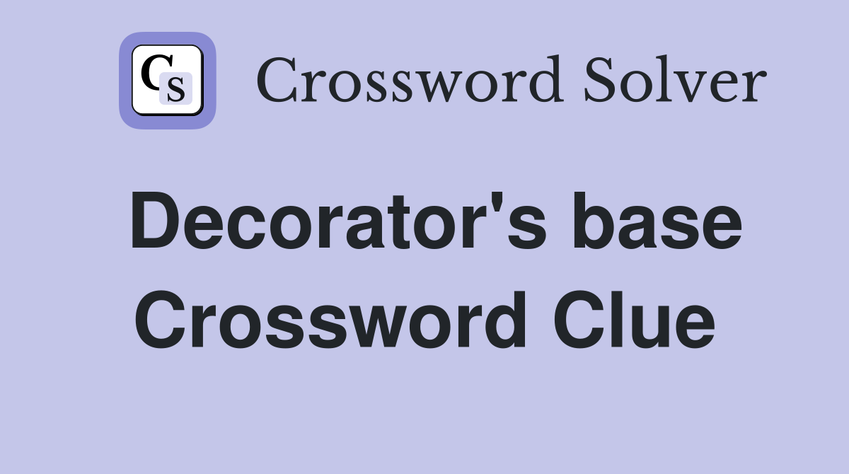 Decorator's base Crossword Clue