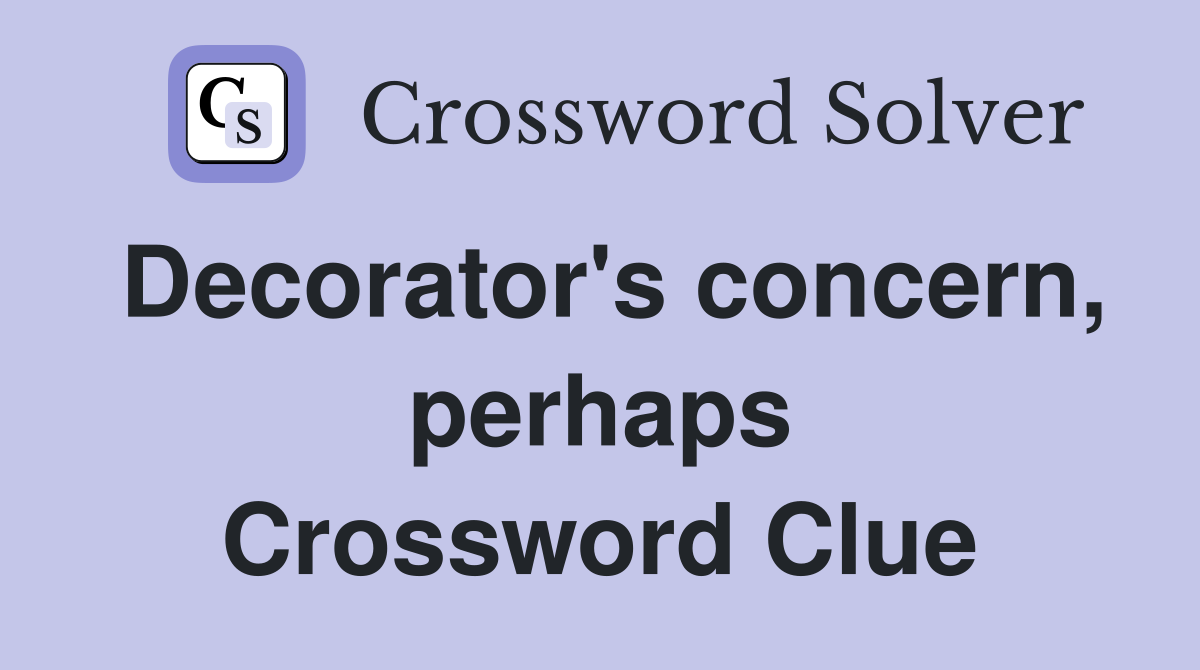 Decorator's concern, perhaps Crossword Clue