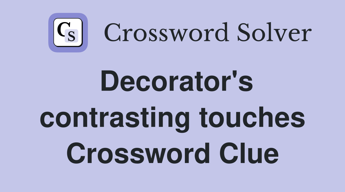 Decorator's contrasting touches Crossword Clue