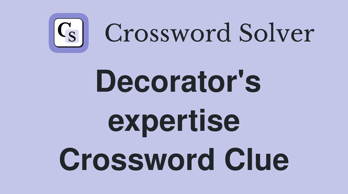 Decorator's expertise Crossword Clue