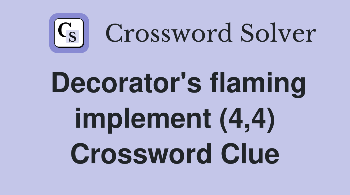 Decorator's flaming implement (4,4) Crossword Clue