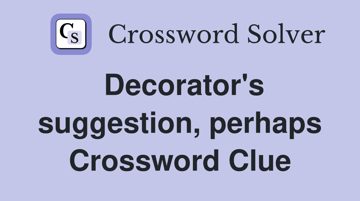 Decorator's suggestion, perhaps Crossword Clue