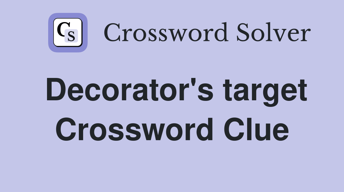 Decorator's target Crossword Clue