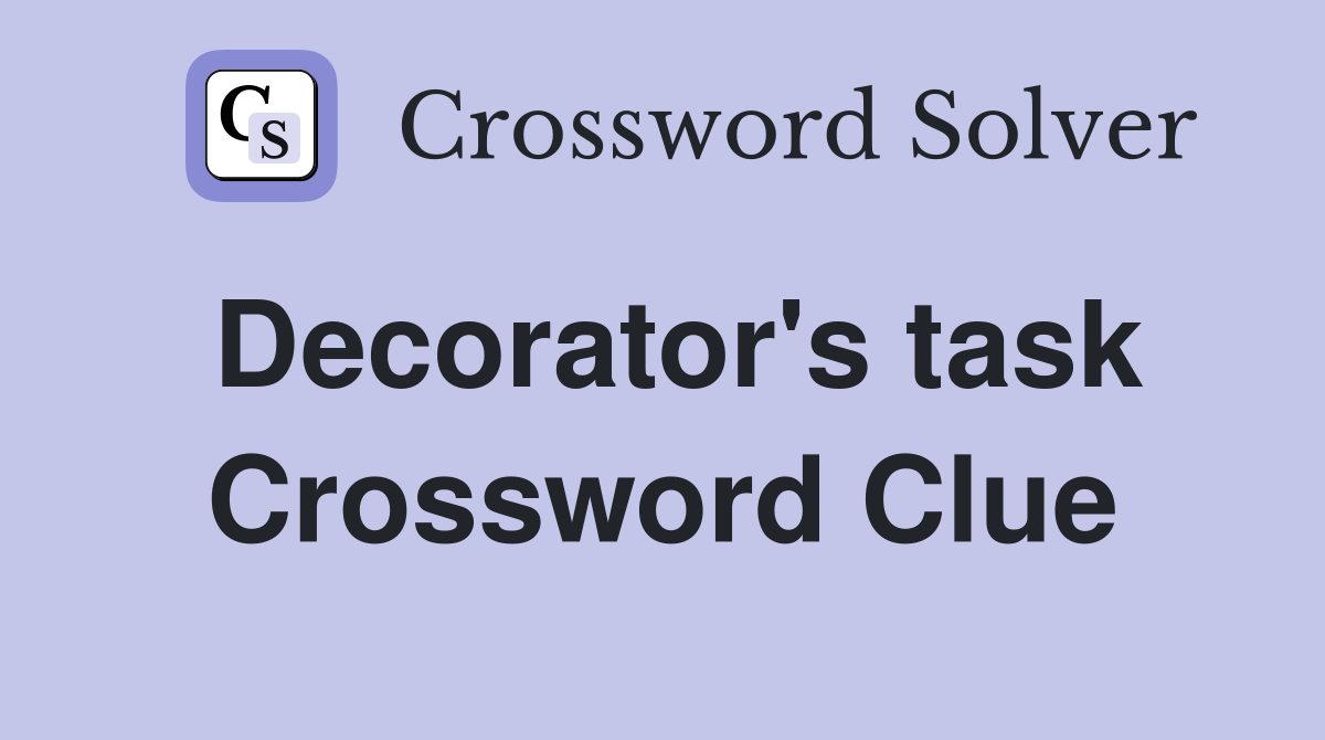 Decorator's task Crossword Clue