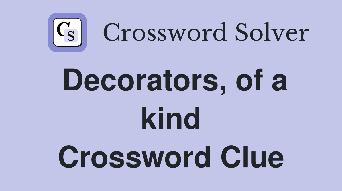 Decorators, of a kind Crossword Clue