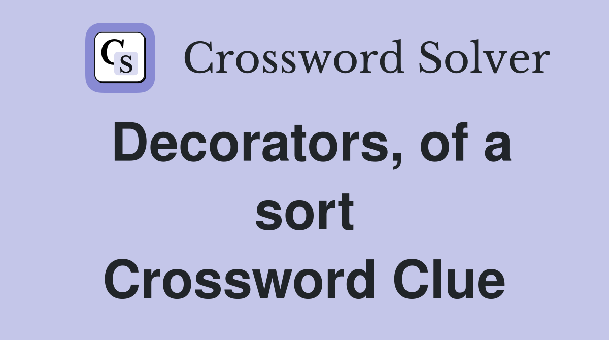 Decorators, of a sort Crossword Clue