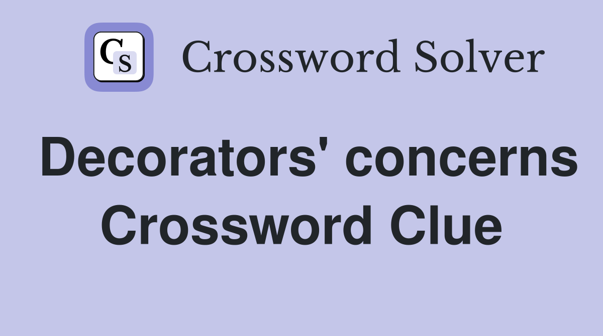 Decorators' concerns Crossword Clue