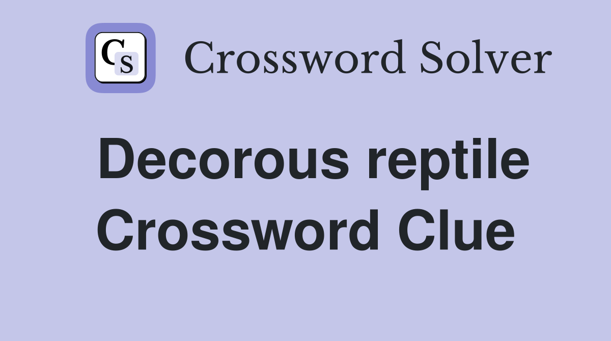 Decorous reptile Crossword Clue