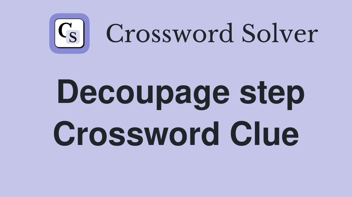 Decoupage step Crossword Clue