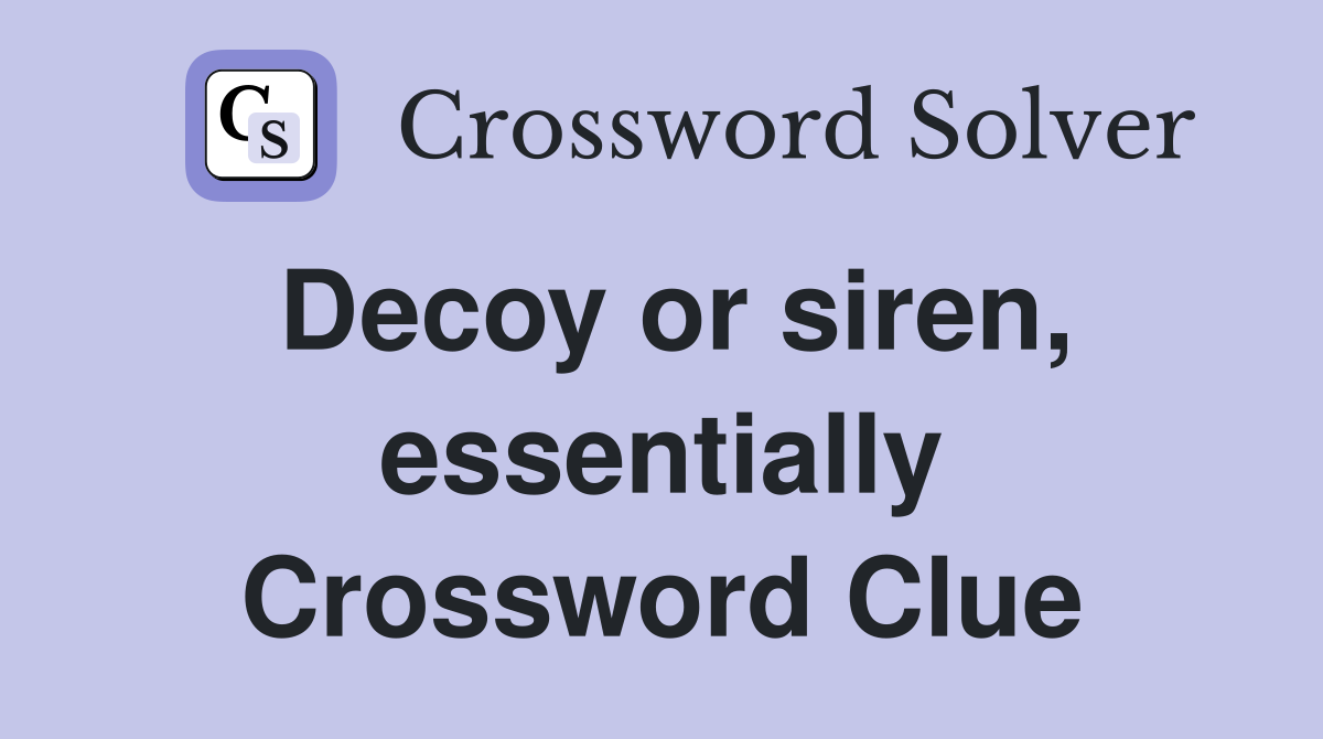 Decoy or siren, essentially Crossword Clue