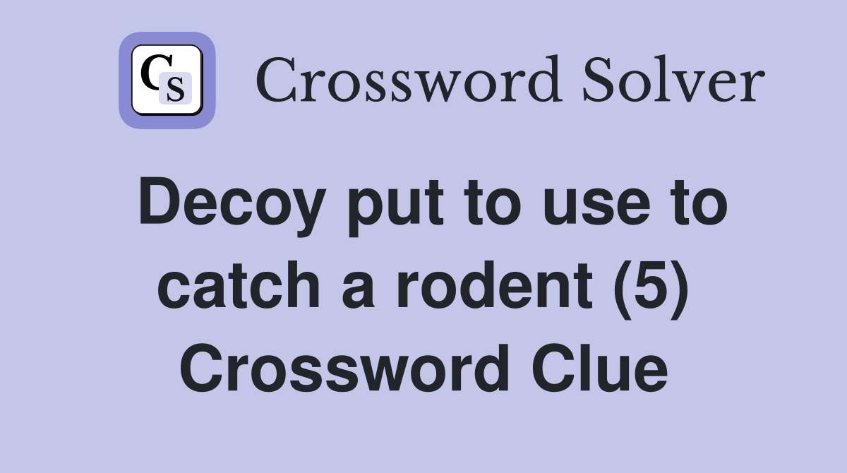 Decoy put to use to catch a rodent (5) Crossword Clue