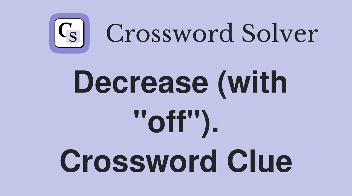 Decrease (with "off"). Crossword Clue