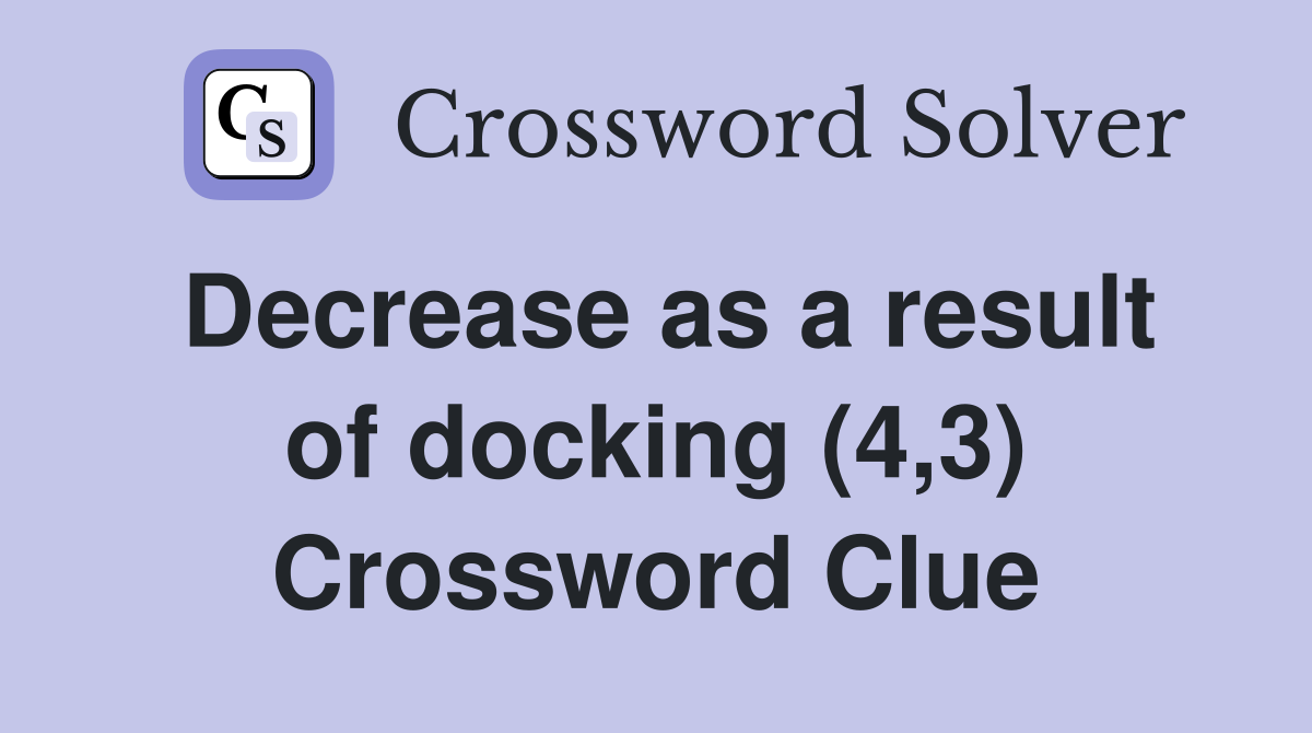 Decrease as a result of docking (4,3) Crossword Clue