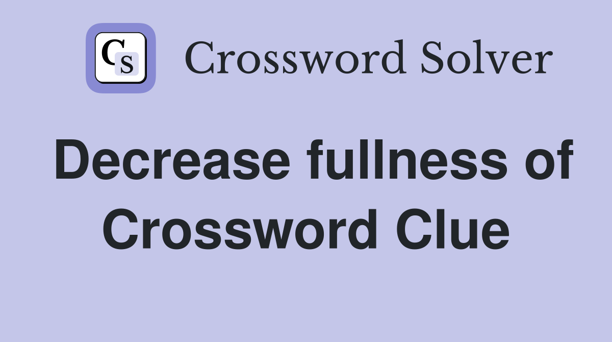 Decrease fullness of Crossword Clue
