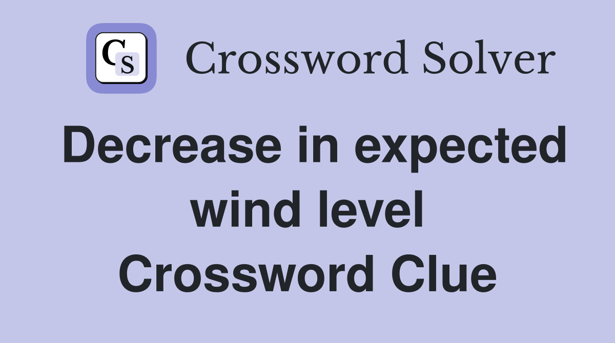 Decrease in expected wind level Crossword Clue