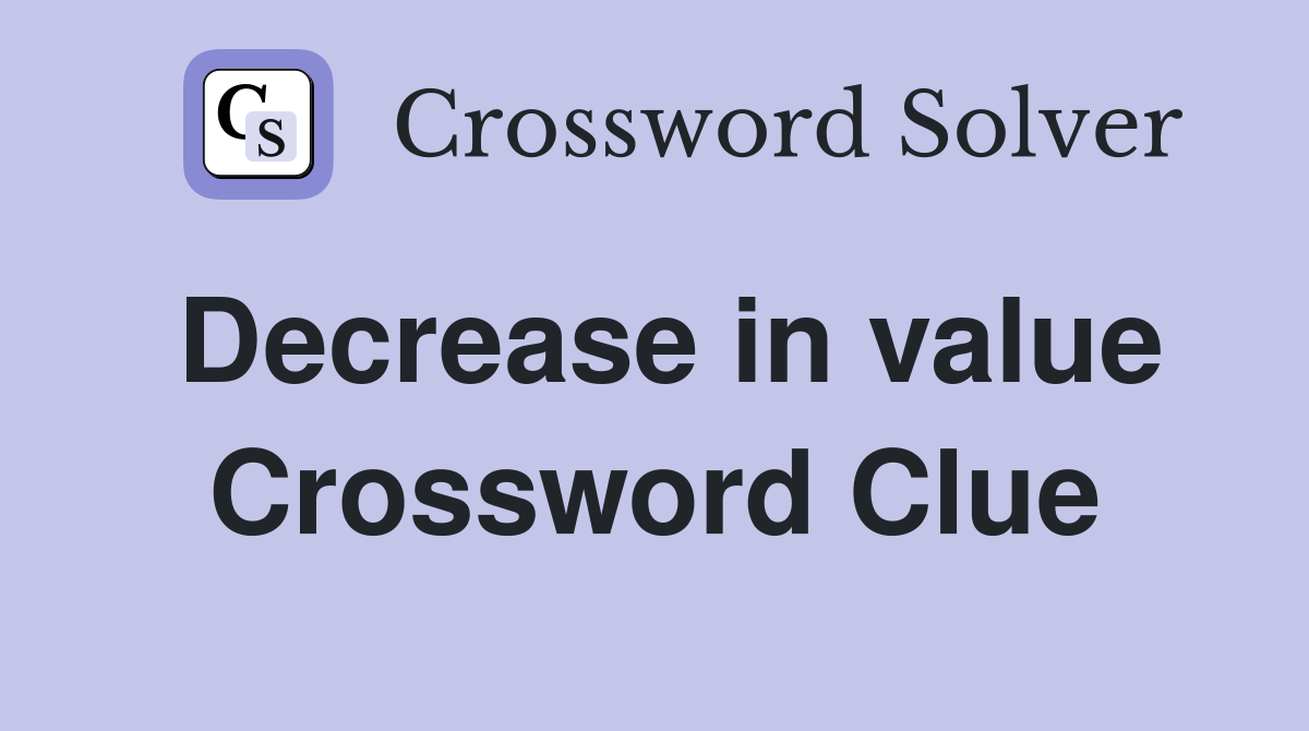 Decrease in value Crossword Clue
