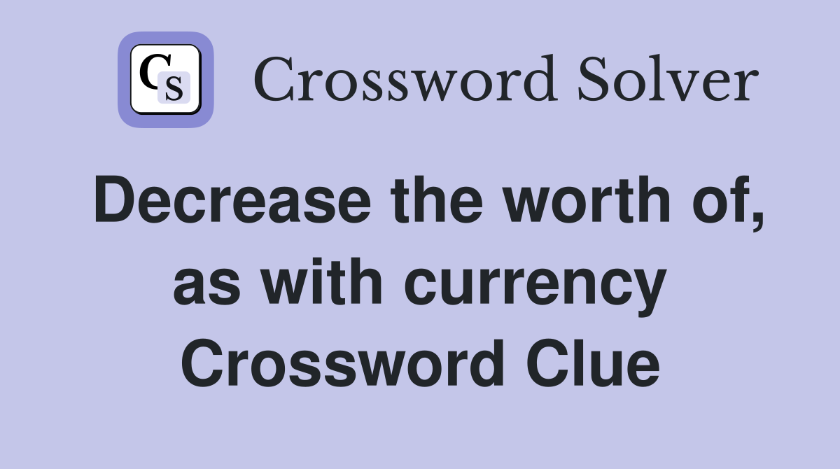 Decrease the worth of, as with currency Crossword Clue