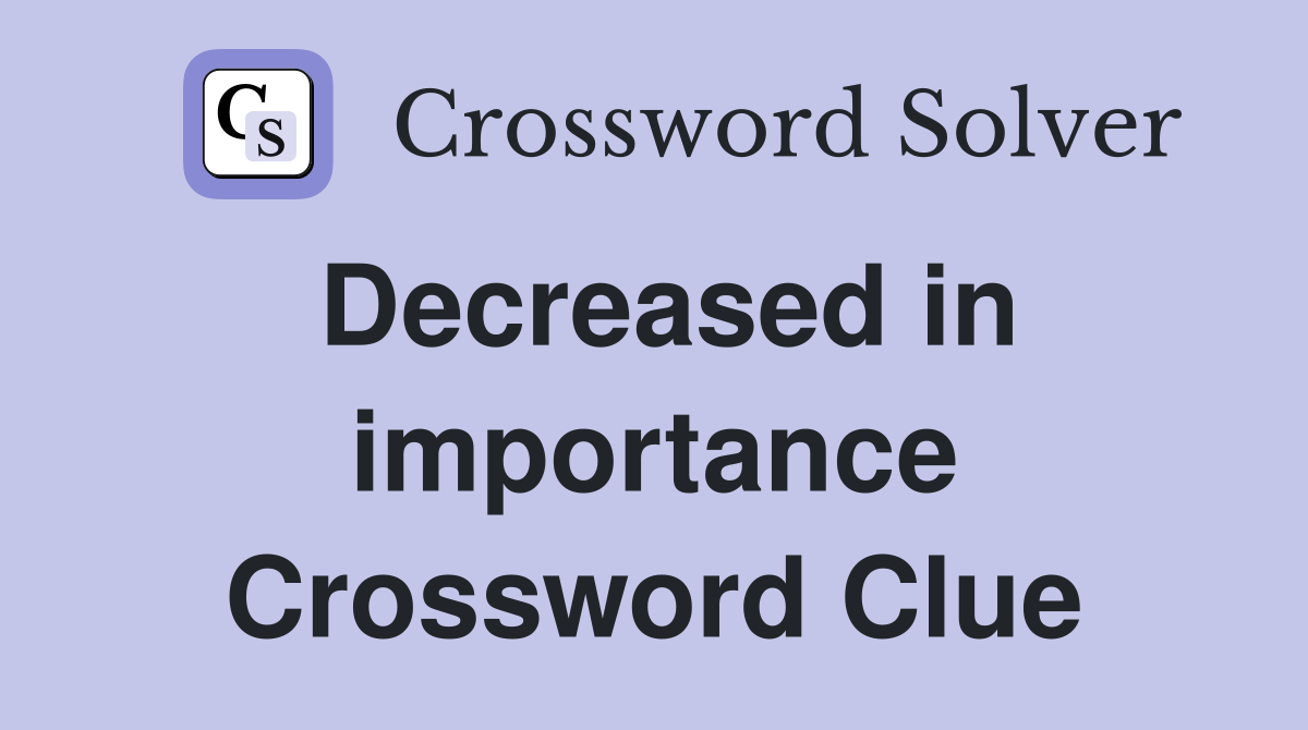 Decreased in importance Crossword Clue