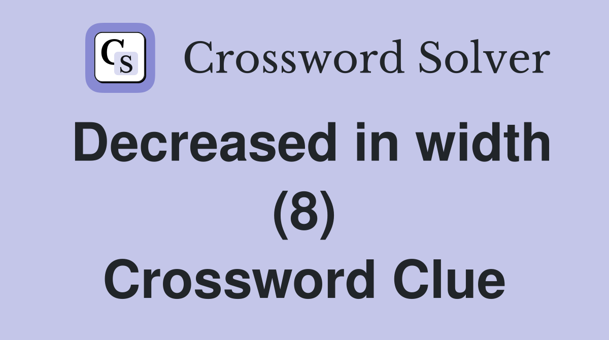 Decreased in width (8) Crossword Clue