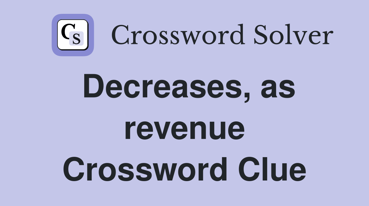 Decreases, as revenue Crossword Clue