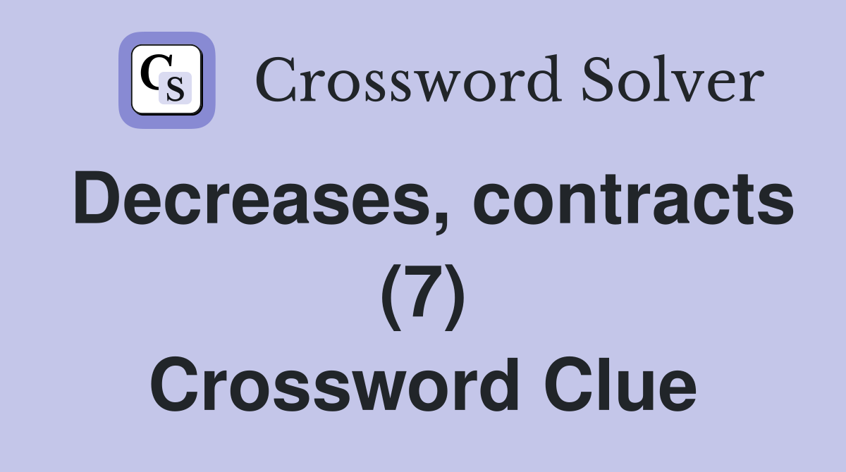 Decreases, contracts (7) Crossword Clue