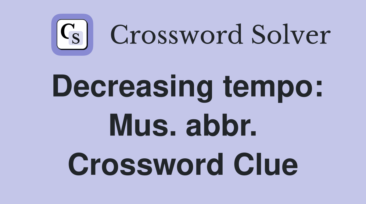 Decreasing tempo: Mus. abbr. Crossword Clue