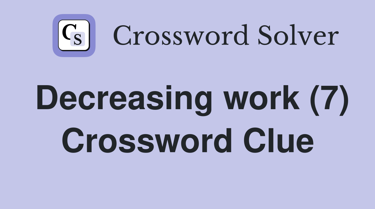 Decreasing work (7) Crossword Clue
